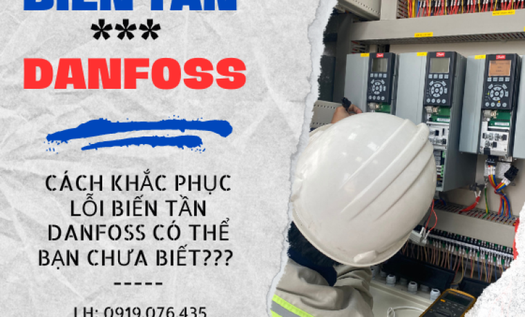 CÁCH KHẮC PHỤC LỖI BIẾN TẦN DANFOSS CÓ THỂ BẠN CHƯA BIẾT ???