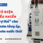 Tủ điện điều khiển - "Trợ thủ" cho máy bơm tăng áp, máy bơm nước thải