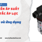Cảm Biến Áp Suất - Công Tắc Áp lực Là Gì? Vai Trò và Ứng Dụng