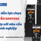 Hướng dẫn lựa chọn biến tần Danfoss phù hợp với nhu cầu doanh nghiệp